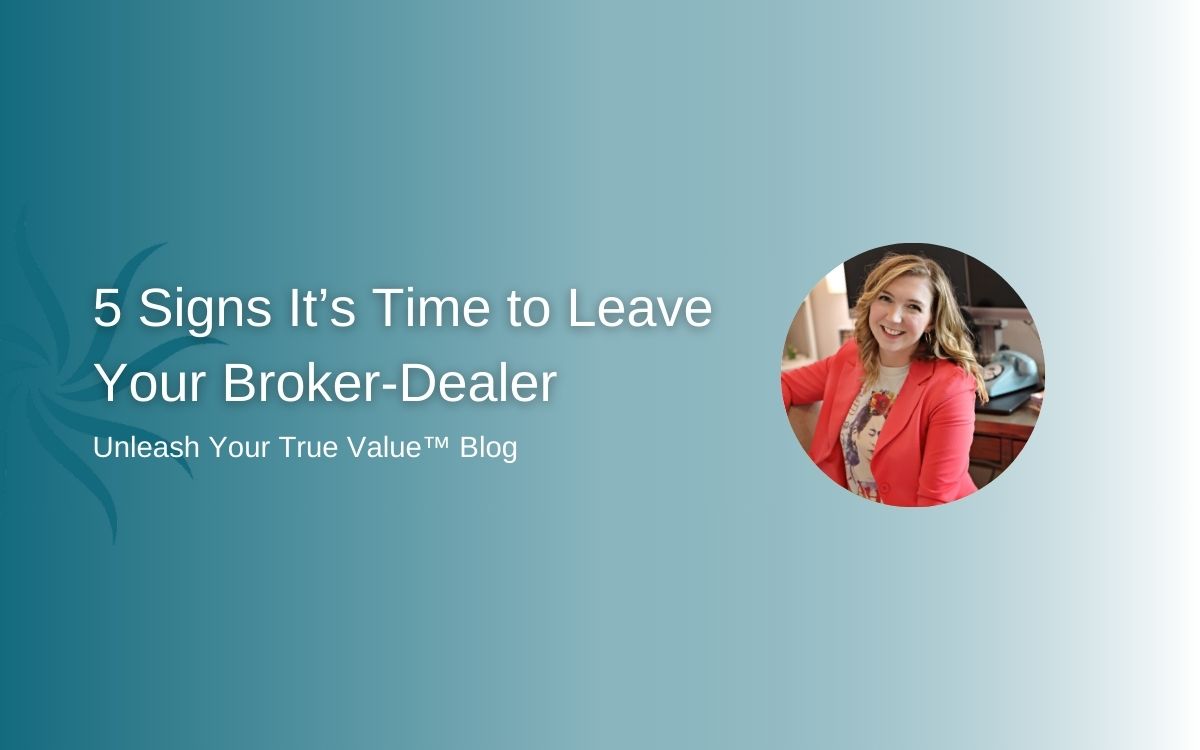 5 Signs It’s Time to Leave Your Broker Dealer Alanah Phillips