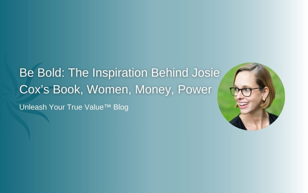 Be Bold: The Inspiration Behind Josie Cox’s Book, Women, Money, Power