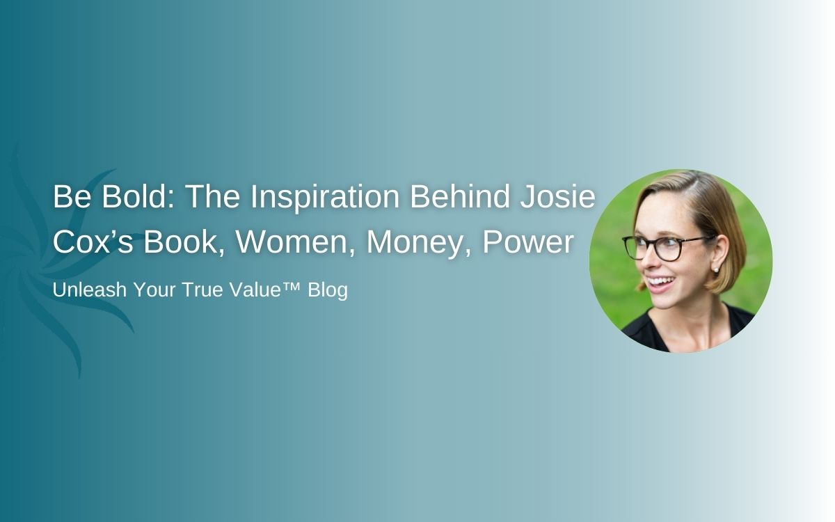 Be Bold: The Inspiration Behind Josie Cox’s Book, Women, Money, Power